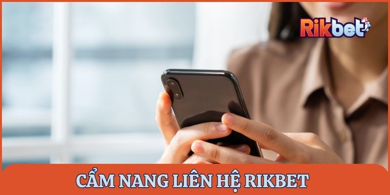 Một vài mẹo liên hệ đội ngũ hỗ trợ Rikbet đạt hiệu quả cao nhất