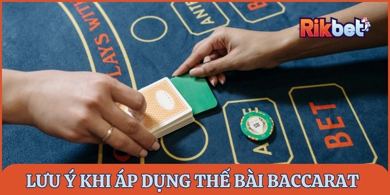 Lưu ý khi áp dụng các thế bài Baccarat