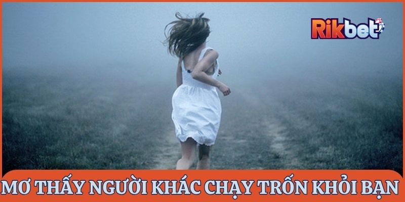 Nằm mơ thấy mình chạy trốn đánh đề con gì nếu thấy người khác đang trốn bạn?