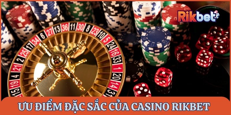 Ưu điểm đặc sắc của casino rikbet
